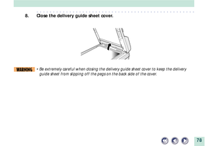 Page 7878
aaaaaaaaaaaaaaaaaaaaaaaaaaaaaaaaaaaaaaaaaaaaaaaaa
8. Close the delivery guide sheet cover.
WARNING¥ Be extremely careful when closing the delivery guide sheet cover to keep the delivery
guide sheet from slipping off the pegs on the back side of the cover. 