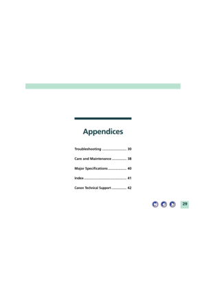 Page 2929
Appendices
Troubleshooting ......................... 30
Care and Maintenance ............... 38
Major Specifications ................... 40
Index ............................................ 41
Canon Technical Support .................42 