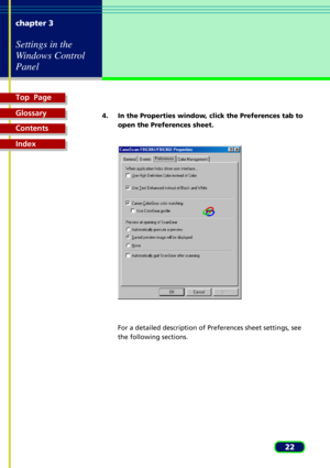 Page 22Top  Page
Glossary
Contents
Index
22 chapter 3
Settings in the
Windows Control
Panel
4. In the Properties window, click the Preferences tab to
open the Preferences sheet.
For a detailed description of Preferences sheet settings, see
the following sections. 