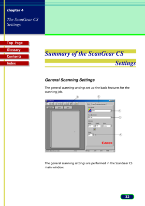 Page 32Top  Page
Glossary
Contents
Index
32 chapter 4
The ScanGear CS
Settings
Summary of the ScanGear CS
Settings
General Scanning Settings
The general scanning settings set up the basic features for the
scanning job.
The general scanning settings are performed in the ScanGear CS
main window.
1
2
4
53 