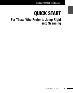 Page 11CanoScan FS4000US Film Scanner
9
1
2
3
4
5
FilmGet FS User’s Guide
QUICK START
For Those Who Prefer to Jump Right
into Scanning 
