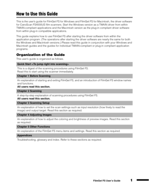 Page 31
1
2
3
4
5
FilmGet FS User’s Guide
How to Use this Guide
This is the user’s guide for FilmGet FS for Windows and FilmGet FS for Macintosh, the driver software 
for CanoScan FS4000US film scanners. Start the Windows version as a TWAIN driver from within 
TWAIN-compliant applications and the Macintosh version as the plug-in compliant driver software 
from within plug-in compatible applications.
This guide explains how to use FilmGet FS after starting the driver software from within the 
application...