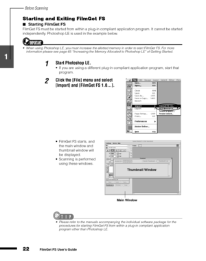 Page 24Before Scanning
22
1
2
3
4
5
FilmGet FS User’s Guide
Starting and Exiting FilmGet FS
Starting FilmGet FS
FilmGet FS must be started from within a plug-in compliant application program. It cannot be started 
independently. Photoshop LE is used in the example below.
When using Photoshop LE, you must increase the allotted memory in order to start FilmGet FS. For more 
information please see page 65 “Increasing the Memory Allocated to Photoshop LE” of Getting Started.
.
1Start Photoshop LE.
If you are...