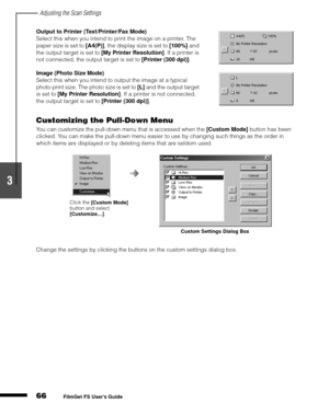 Page 68Adjusting the Scan Settings
66
1
2
3
4
5
FilmGet FS User’s Guide
Customizing the Pull-Down Menu
You can customize the pull-down menu that is accessed when the [Custom Mode]
 button has been 
clicked. You can make the pull-down menu easier to use by changing such things as the order in 
which items are displayed or by deleting items that are seldom used.
Change the settings by clicking the buttons on the custom settings dialog box. Output to Printer (Text/Printer/Fax Mode)
Select this when you intend to...