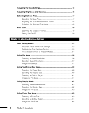 Page 86
1
2
3
4
5
FilmGet FS User’s Guide
Adjusting the Scan Settings ...................................................................45
Adjusting Brightness and Coloring .......................................................46
Selecting the Scan Area ..........................................................................47
Selecting the Scan Area ..................................................................47
Adjusting the Scan Area Selection Frame .......................................48...