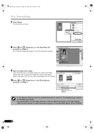 Page 1010
Try Scanning 
7
77 7Click [Scan].
The final scan will start. 
8
88 8Click   or   (close box) in the ScanGear CS 
window to close it.
The scanned image will appear in the PhotoStudio window.
9
99 9Save the scanned image.
Click the [File] menu and select [Save As]. Select the folder 
where you wish to store the image file, enter a file name, 
select a file type (JPG format is recommended) and click [Save].
10
1010 10Click   or   (close box) in the PhotoStudio 
window to close it.
 If the scanner does...