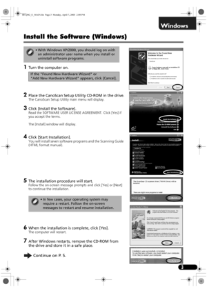 Page 53
Install the Software (Windows)
1Turn the computer on.
2Place the CanoScan Setup Utility CD-ROM in the drive.
The CanoScan Setup Utility main menu will display.
3Click [Install the Software].
Read the SOFTWARE USER LICENSE AGREEMENT. Click [Yes] if 
you accept the terms.
The [Install] window will display.
4Click [Start Installation].
You will install seven software programs and the Scanning Guide 
(HTML format manual).
5The installation procedure will start.
Follow the on-screen message prompts and...