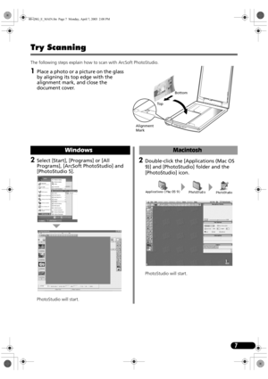 Page 97
Try Scanning 
The following steps explain how to scan with ArcSoft PhotoStudio.
1Place a photo or a picture on the glass 
by aligning its top edge with the 
alignment mark, and close the 
document cover.
Alignment 
Mark
To pBottom
2Select [Start], [Programs] or [All 
Programs], [ArcSoft PhotoStudio] and 
[PhotoStudio 5]. 
PhotoStudio will start.
Windows
2Double-click the [Applications (Mac OS 
9)] and [PhotoStudio] folder and the 
[PhotoStudio] icon.
PhotoStudio will start.
Macintosh
00-QSG_E_MAIN.fm...