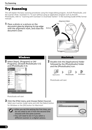 Page 12Try Scanning
12
Try Scanning 
This will explain the basic scanning procedures using the image editing program, ArcSoft PhotoStudio, and 
the scanner driver, ScanGear CS. To scan without using an application program such as ArcSoft 
PhotoStudio, refer to Scanning with ScanGear CS (ScanGear Starter) in the Scanning Guide (HTML format 
manual).
1Place a photo or a picture on the 
document glass by aligning its top edge 
with the alignment mark, and close the 
document cover.
Alignment Mark
To p
Bottom...