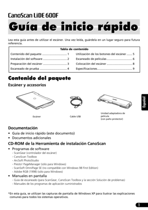 Page 421
Español
Lea esta guía antes de utilizar el escáner. Una vez leída, guárdela en un lugar seguro para futura
referencia.
Contenido del paquete
Escáner y accesorios
Documentación
• Guía de inicio rápido (este documento)
• Documentos adicionales
CD-ROM de la Herramienta de instalación CanoScan
• Programas de software
- ScanGear (controlador del escáner)
- CanoScan Toolbox
- ArcSoft PhotoStudio
- Presto! PageManager (sólo para Windows)
- ScanSoft OmniPage SE (no compatible con Windows 98 First Edition)
-...