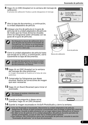 Page 48Escaneado de películas
7
Español
6Haga clic en [OK] (Aceptar) en la ventana del mensaje de 
calibración.
El proceso de calibración finaliza cuando desaparece el mensaje. 
7Abra la tapa de documentos y, a continuación, 
la unidad adaptadora de película.
8Coloque una tira de película en la guía de 
películas de la unidad adaptadora de película 
de modo que las líneas divisorias situadas 
entre los fotogramas estén alineadas con las 
guías de la guía de películas.
9Cierre la unidad adaptadora de película...