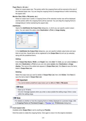 Page 159Paper Size (L, A4, etc.)Select an output paper size. The portion within the cropping frame will be scanned at the size ofthe selected paper size. You can drag the cropping frame to enlarge/reduce it while maintaining
the aspect ratio.
Monitor Size (1024 x 768 pixels, etc.) Select an output size in pixels. A cropping frame of the selected monitor size will be displayed
and the portion within the cropping frame will be scanned. You can drag the cropping frame to
enlarge/reduce it while maintaining the...