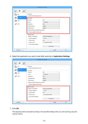 Page 2296.
Select the application you want to start after scanning in Application Settings.
7.
Click OK.
The responses will be executed according to the specified settings when you start scanning using the
scanner buttons.
229 