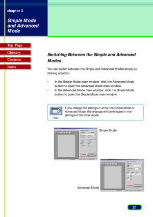 Page 2121 chapter 3
Simple Mode
and Advanced
Mode
Top  Page
Glossary
Contents
Index
Switching Between the Simple and Advanced
Modes
You can switch between the Simple and Advanced Modes simply by
clicking a button.
•In the Simple Mode main window, click the Advanced Mode
button to open the Advanced Mode main window.
•In the Advanced Mode main window, click the Simple Mode
button to open the Simple Mode main window.
Note
If you change the settings in either the Simple Mode or
Advanced Mode, the changes will be...
