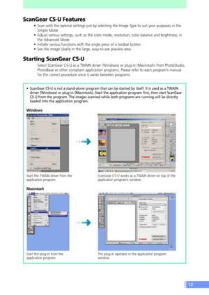 Page 1212
ScanGear CS-U Features
¥ Scan with the optimal settings just by selecting the Image Type to suit your purposes in the
Simple Mode
¥ Adjust various settings, such as the color mode, resolution, color balance and brightness, in
the Advanced Mode
¥ Initiate various functions with the single press of a toolbar button
¥ See the image clearly in the large, easy-to-see preview area
Starting ScanGear CS-U
Select ScanGear CS-U as a TWAIN driver (Windows) or plug-in (Macintosh) from PhotoStudio,
PhotoBase or...