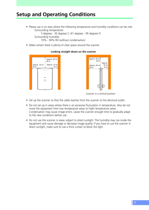 Page 77
Setup and Operating Conditions
¥ Please use in an area where the following temperature and humidity conditions can be met.
Surrounding temperature:
5 degrees - 35 degrees C (41 degrees - 95 degrees F)
Surrounding humidity:
10% - 90% RH (without condensation)
¥ Make certain there is plenty of clear space around the scanner.
Looking straight down on the scanner
¥ Set up the scanner so that the cable reaches from the scanner to the electrical outlet.
¥ Do not set up in areas where there is an excessive...