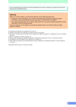 Page 22
Use of a shielded cable with the ferrite core(s) provided with the scanner is necessary to comply with the technical
requirements of the EMC Directive.
Warning
When you use this product, you should pay attention to the following legal issues:
¥ Scanning of certain documents, such as bank notes (bank bills), government bonds and public
certificates, may be prohibited by law and may result in criminal and/or civil liability.
¥ You may be required under law to obtain authorization from a person possessing...