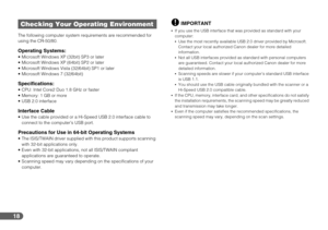 Page 1818
The following computer system requirements are recommended for 
using the CR-50/80.
Operating Systems: Microsoft Windows XP (32bit) SP3 or later
 Microsoft Windows XP (64bit) SP2 or later
 Microsoft Windows Vista (32/64bit) SP1 or later
 Microsoft Windows 7 (32/64bit)
Specifications: CPU: Intel Core2 Duo 1.8 GHz or faster
 Memory: 1 GB or more
 USB 2.0 interface
Interface Cable Use the cable provided or a Hi-Speed USB 2.0 interface cable to 
connect to the computer’s USB port.
Precautions for Use in...