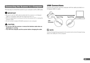 Page 2121
The only way to connect the scanner to your computer is with a USB cable.
IMPORTANT
Be sure to use the USB cable bundled with the scanner or a Hi-Speed 
USB 2.0 compatible cable with the length less than 5 m.
When the application is running, do not turn the scanner OFF or unplug the 
interface cable.
Do not connect multiple CR-50/80 scanners to one computer.
CAUTION
•Do not turn OFF the scanner or remove the interface cable when an 
application is running.
Turn OFF the computer and the scanner before...