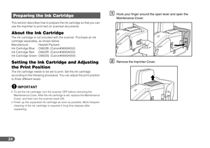 Page 2424
This section describes how to prepare the ink cartridge so that you can 
use the imprinter to print text on scanned documents.
About the Ink CartridgeThe ink cartridge is not included with the scanner. Purchase an ink 
cartridge separately, as shown below.
Manufacturer : Hewlett Packard
Ink Cartridge Blue : C6602B  (Canon#3693A002)
Ink Cartridge Red : C6602R  (Canon#3693A003)
Ink Cartridge Green: C6602G  (Canon#3693A004)
Setting the Ink Cartridge and Adjusting 
the Print Position
The ink cartridge...