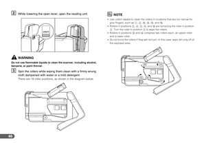 Page 4646
BWhile lowering the open lever, open the reading unit.
WARNING
Do not use flammable liquids to clean the scanner, including alcohol, 
benzene, or paint thinner.
CSpin the rollers while wiping them clean with a firmly wrung 
cloth dampened with water or a mild detergent.
There are 18 roller positions, as shown in the diagram below.
NOTE
Use cotton swabs to clean the rollers in locations that are too narrow for 
your fingers, such as a, b, j, n, o, and p.
Rollers in positions b, d, e, k, and p are...