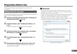 Page 1717
Preparation Before Use
This chapter describes how to prepare the scanner to scan 
documents.
Perform the following steps to set up the CR-50/80. Refer to the section 
for each step for details about that step.
ACheck your operating environment. (See “Checking Your 
Operating Environment,” on p. 18.)
BInstall the software. (See “Installing the Software,” on 
p. 19.)
Install the Scanning Utility provided with the CR-50/80.
CConnect the scanner to a computer. (See “Connecting 
the Scanner to a Computer,”...