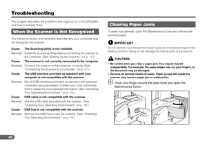 Page 4040
Troubleshooting
This chapter describes the problems that might occur in the CR-50/80, 
and how to remedy them.
The following causes and remedies describe why your computer may 
not recognize the scanner.If paper has jammed, open the Maintenance Cover and remove the 
jammed paper.
IMPORTANT
Do not attempt to pull the jammed paper upwards or backwards against the 
feeding direction. Doing so can damage the internal parts of the scanner.
CAUTION
Be careful when you clear a paper jam. You may be injured...