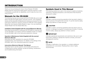 Page 66
INTRODUCTION
Thank you for purchasing the Canon Check Reader CR-50/80.
Please read this manual thoroughly before using the machine in order 
to familiarize yourself with its capabilities, and to make the most of its 
many functions. 
Manuals for the CR-50/80The following manuals are provided with the CR-50/80. Be sure to read 
these manuals thoroughly before using the scanner. (The Installation 
Guide and the Operation & Maintenance Guide are extracted from the 
Instructions.) Electronic manual is...