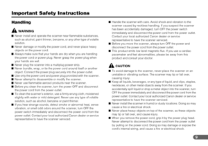 Page 99
Important Safety Instructions
Handling
WARNING
■Never install and operate the scanner near flammable substances, 
such as alcohol, paint thinner, benzene, or any other type of volatile 
solution.
■Never damage or modify the power cord, and never place heavy 
objects on the power cord.
■Always make sure that your hands are dry when you are handling 
the power cord or power plug. Never grasp the power plug when 
your hands are wet.
■Never plug the scanner into a multiplug power strip.
■Never bundle,...