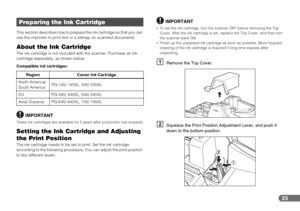 Page 2323
This section describes how to prepare the ink cartridge so that you can 
use the imprinter to print text or a bitmap on scanned documents.
About the Ink CartridgeThe ink cartridge is not included with the scanner. Purchase an ink 
cartridge separately, as shown below.
Compatible ink cartridges: 
IMPORTANT
These ink cartridges are available for 5 years after production has stopped.
Setting the Ink Cartridge and Adjusting 
the Print Position
The ink cartridge needs to be set to print. Set the ink...