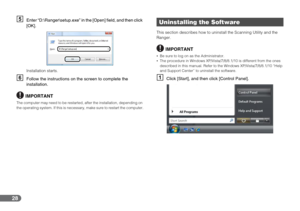 Page 2828
EEnter “D:\Ranger\setup.exe” in the [Open] field, and then click 
[OK].
Installation starts.
FFollow the instructions on the screen to complete the 
installation.
IMPORTANT
The computer may need to be restarted, after the installation, depending on 
the operating system. If this is necessary, make sure to restart the computer.
This section describes how to uninstall the Scanning Utility and the 
Ranger.
IMPORTANT
•Be sure to log on as the Administrator.
•The procedure in Windows XP/Vista/7/8/8.1/10 is...
