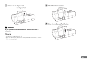 Page 5353
BRemove the ink disposal tank.
WARNING
Do not print without the ink disposal tank. Doing so may cause a 
malfunction.
NOTE
•Be careful not to get dirty with ink.
•When you discard the ink disposal tank, put it in the plastic bag in the box 
of the ink disposal tank.
CAttach the ink disposal tank.
DClose the Ink Disposal Tank Pocket.
Ink Disposal Tank 