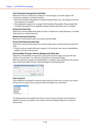 Page 117Chapter 7  ISIS/TWAIN Driver Settings
7-18
[Text Orientation Recognition] Check Box
Select this check box to detect text orientation in scanned images, and rotate images in 90º 
increments as needed to normalize orientation.
☞When [Text Orientation Recognition] is selected, [Image Rotation] and  area settings in the Scan 
Area dialog box are disabled.
☞Some application programs do not support [Text Orientation Recognition]. Please disable [Text 
Orientation Recognition] if your application program...