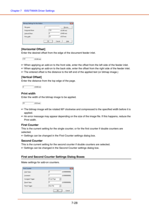 Page 127Chapter 7  ISIS/TWAIN Driver Settings
7-28
 
[Horizontal Offset]
Enter the desired offset from the edge of the document feeder inlet.
 
☞When applying an add-on to the front side, enter the offset from the left side of the feeder inlet.
☞When applying an add-on to the back side, enter the offset from the right side of the feeder inlet.
☞The entered offset is the distance to the left end of the applied text (or bitmap image.)
[Vertical Offset]
Enter the distance from the top edge of the page.
 
Print...