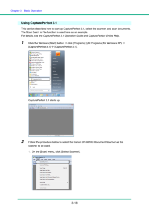 Page 48Chapter 3  Basic Operation
3-18
Using CapturePerfect 3.1
This section describes how to start up CapturePerfect 3.1, select the scanner, and scan documents. 
The Scan Batch to File function is used here as an example.
For details, see the CapturePerfect 3.1 Operation Guide and CapturePerfect Online Help.
1Click the Windows [Start] button Æ click [Programs] ([All Programs] for Windows XP) Æ 
[CapturePerfect 3.1] Æ [CapturePerfect 3.1].
CapturePerfect 3.1 starts up.
2Follow the procedure below to select the...
