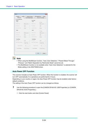 Page 64Chapter 3  Basic Operation
3-34 Note
 When using the MultiStream function, “Auto Color Detection,” “Prevent Bleed Through,” 
“Prescan,” and “Batch Separation by Patchcode Sheet” cannot be set.
 The MultiStream function is not available when “Auto Color Detection” is selected for the 
Mode setting in the ISIS/TWAIN driver.
Auto Power OFF Function
This scanner includes an Auto Power OFF function. When this function is enabled, the scanner will 
turn OFF automatically if no operations are performed for 4...