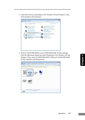 Page 117Appendices111
Chapter 4
3. Click [View devices and printers]. (For Windows XP and Windows Vista, 
click [Scanners and Cameras].)
4. Select [CANON DR-6030C] (or [CANON DR-6030C SCSI]), and then 
click the right mouse button and select [Properties]. (For Windows XP and 
Windows Vista, select [CANON DR-6030C USB] (or [CANON DR-6030C 
SCSI]), and then click [Properties].) 