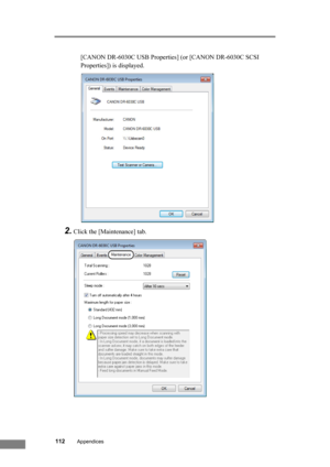 Page 118
112Appendices
[CANON DR-6030C USB Properties] (or [CANON DR-6030C SCSI 
Properties]) is displayed.
2.Click the [Maintenance] tab. 