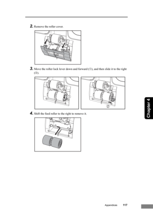 Page 123Appendices117
Chapter 4
2.Remove the roller cover.
3.Move the roller lock lever down and forward (➀), and then slide it to the right 
(➁).
4.Shift the feed roller to the right to remove it. 