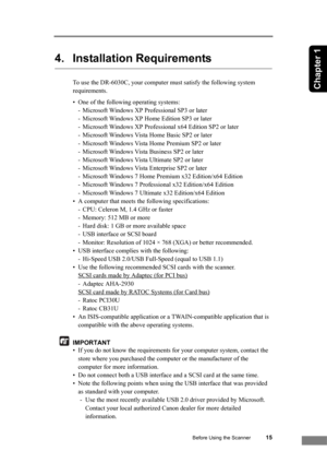 Page 21Before Using the Scanner15
Chapter 1
4. Installation Requirements
To use the DR-6030C, your computer must satisfy the following system 
requirements.
• One of the following operating systems:
- Microsoft Windows XP Professional SP3 or later
- Microsoft Windows XP Home Edition SP3 or later
- Microsoft Windows XP Professional x64 Edition SP2 or later
- Microsoft Windows Vista Home Basic SP2 or later
- Microsoft Windows Vista Home Premium SP2 or later
- Microsoft Windows Vista Business SP2 or later
-...