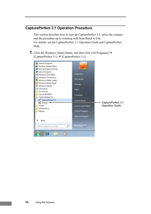 Page 4034Using the Scanner
CapturePerfect 3.1 Operation Procedure
This section describes how to start up CapturePerfect 3.1, select the scanner, 
and the procedure up to scanning with Scan Batch to File.
For details, see the CapturePerfect 3.1 Operation Guide and CapturePerfect 
Help.
1.Click the Windows [Start] button, and then click [All Programs] Æ 
[CapturePerfect 3.1] Æ [CapturePerfect 3.1].
CapturePerfect 3.1 
Operation Guide 