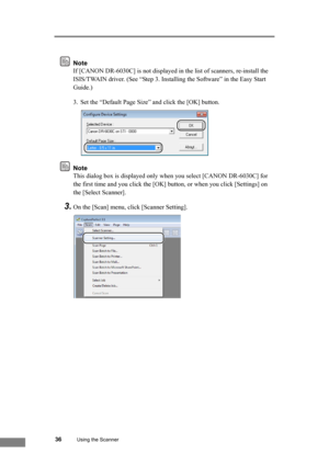 Page 4236Using the Scanner
Note
If [CANON DR-6030C] is not displayed in the list of scanners, re-install the 
ISIS/TWAIN driver. (See “Step 3. Installing the Software” in the Easy Start 
Guide.)
3. Set the “Default Page Size” and click the [OK] button.
Note
This dialog box is displayed only when you select [CANON DR-6030C] for 
the first time and you click the [OK] button, or when you click [Settings] on 
the [Select Scanner].
3.On the [Scan] menu, click [Scanner Setting]. 