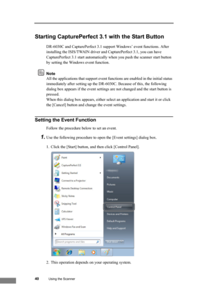 Page 4640Using the Scanner
Starting CapturePerfect 3.1 with the Start Button
DR-6030C and CapturePerfect 3.1 support Windows’ event functions. After 
installing the ISIS/TWAIN driver and CapturePerfect 3.1, you can have 
CapturePerfect 3.1 start automatically when you push the scanner start button 
by setting the Windows event function.
Note
All the applications that support event functions are enabled in the initial status 
immediately after setting up the DR-6030C. Because of this, the following 
dialog box...