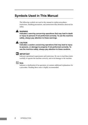 Page 82INTRODUCTION
Symbols Used in This Manual
The following symbols are used in this manual to explain procedures, 
restrictions, handling precautions, and instructions that should be observed for 
safety.
WARNING
Indicates a warning concerning operations that may lead to death 
or injury to persons if not performed correctly. To use the machine 
safely, always pay attention to these warnings.
CAUTION
Indicates a caution concerning operations that may lead to injury 
to persons, or damage to property if not...