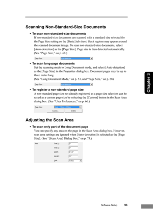 Page 99Software Setup93
Chapter 3
Scanning Non-Standard-Size Documents
• To scan non-standard-size documents
If non-standard-size documents are scanned with a standard size selected for 
the Page Size setting on the [Basic] tab sheet, black regions may appear around 
the scanned document image. To scan non-standard-size documents, select 
[Auto-detection] as the [Page Size]. Page size is then detected automatically. 
(See “Page Size,” on p. 68.)
• To scan long-page documents
Set the scanning mode to Long...