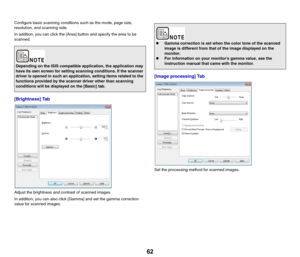 Page 6262
Configure basic scanning conditions such as the mode, page size, 
resolution, and scanning side.
In addition, you can click the [Area] button and specify the area to be 
scanned.
[Brightness] Tab
Adjust the brightness and contrast of scanned images.
In addition, you can also click [Gamma] and set the gamma correction 
value for scanned images.
[Image processing] Tab
Set the processing method for scanned images.
Depending on the ISIS compatible application, the application may 
have its own screen for...