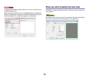 Page 7070
Configuring the following settings allows you to scan a document of an 
unregistered page size.
When scanning a document of a non-standard page size, select [Add/
Delete] for [Page Size] to display the [Add/Delete Page Size] dialog box. 
Name and register the unregistered page size in [Page Size].
When you want to specify the scan area
###HOME > Chapter 8 Special Scanning > When you want to specify the 
scan area###
Specify the area of the document to be scanned in the [Scan Area] dialog 
box, which...