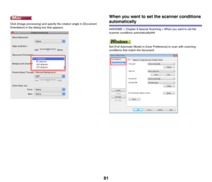 Page 8181
Click [Image processing] and specify the rotation angle in [Document 
Orientation] in the dialog box that appears.
When you want to set the scanner conditions 
automatically
###HOME > Chapter 8 Special Scanning > When you want to set the 
scanner conditions automatically###
Set [Full Automatic Mode] in [User Preference] to scan with scanning 
conditions that match the document. 