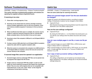 Page 108108
Software Troubleshooting
###HOME > Chapter 12 Troubleshooting > Software Troubleshooting###
This section describes troubleshooting problems and solutions for 
operating the supplied software (CaptureOnTouch).
If scanning is too slow
1
Close other running programs, if any.
2Scanning can be slowed down by memory shortage caused by 
memory-resident applications such as anti-virus programs. Close 
such memory-resident programs if necessary to free up memory 
space.
3When insufficient hard disk space is...