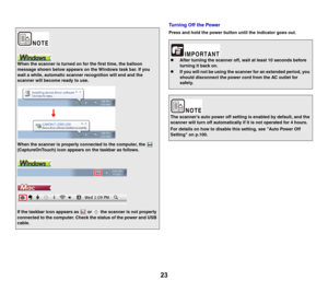Page 2323
Turning Off the Power
Press and hold the power button until the indicator goes out.
When the scanner is turned on for the first time, the balloon 
message shown below appears on the Windows task bar. If you 
wait a while, automatic scanner recognition will end and the 
scanner will become ready to use.
When the scanner is properly connected to the computer, the   
(CaptureOnTouch) icon appears on the taskbar as follows.
If the taskbar icon appears as   or   the scanner is not properly 
connected to...